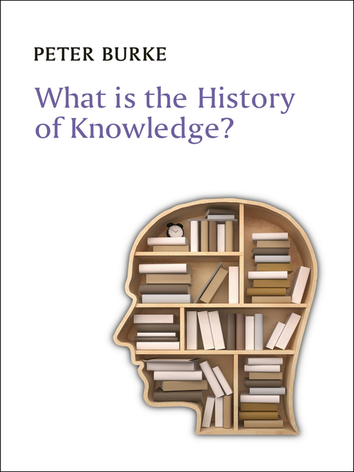 Title details for What Is the History of Knowledge by Peter Burke - Available